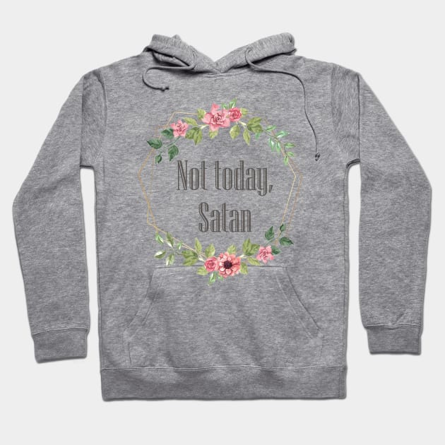 Not Today Satan | Funny Saying Witty Comment Hoodie by BlackRavenOath